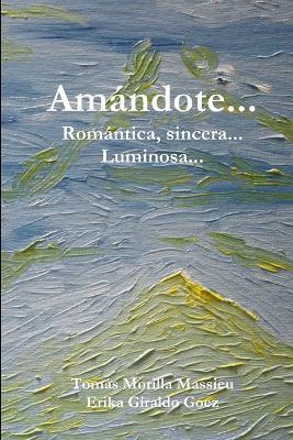 Amandote... Romantica, Sincera... Luminosa... - Tomas Morilla Massieu,Erika Giraldo Goez - cover
