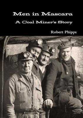 Men in Mascara: A Coal Miner's Story - Robert Phipps - cover