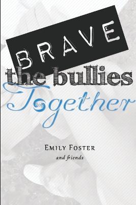 Brave the Bullies Together - Emily Foster - cover