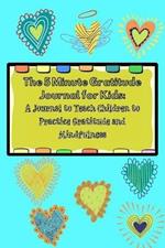 The 5 Minute Gratitude Journal for Kids: A Journal to Teach Children to Practice Gratitude and Mindfulness. Fun and Fast Ways for Kids to Give Daily Thanks!