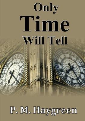 Only Time Will Tell - P. M. Haygreen - cover
