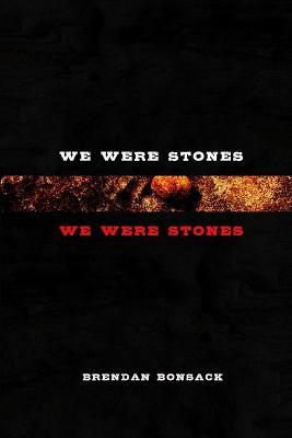 We Were Stones We Were Stones - Brendan Bonsack - cover