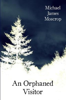 An Orphaned Visitor - Michael James Moscrop - cover