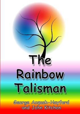 The Rainbow Talisman - George Acquah-Hayford,John Kitchen - cover