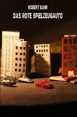 Das Rote Spielzeugauto Und Andere Dustere Erzahlungen - Robert Bahr - cover