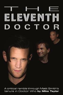 The Eleventh Doctor: a critical ramble through Matt Smith's tenure in Doctor Who - Mike Taylor - cover