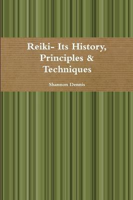 Reiki- its History, Principles & Techniques - Shannon Dennis - cover