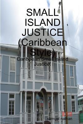 Small Island Justice (Caribbean Style) - samuel nathan - cover