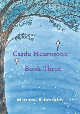 Castle Heartstone Book Three - Matthew R Brackley - cover