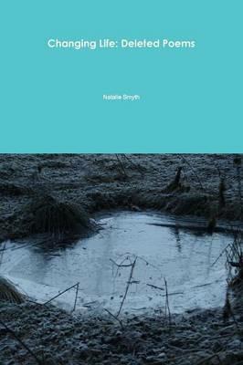 Changing Life: Deleted Poems - Natalie Smyth - cover