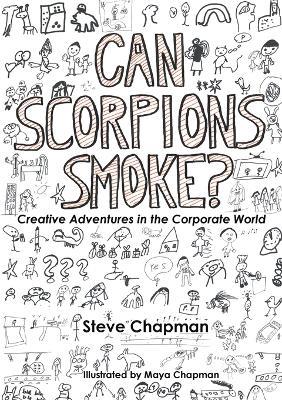 Can Scorpions Smoke? Creative Adventures in the Corporate World - Steve Chapman - cover