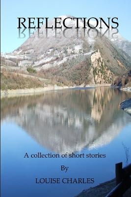 Reflections - A Collection of Short Stories - Louise Charles - cover