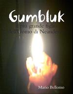 Gumbluk. Il più grande figlio dell'uomo di Neandertal
