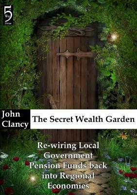 The Secret Wealth Garden - John Clancy - cover