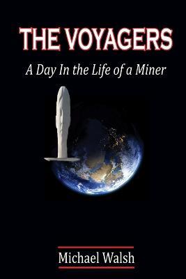 THE Voyagers: A Day in the Life of a Miner - Michael Walsh - cover
