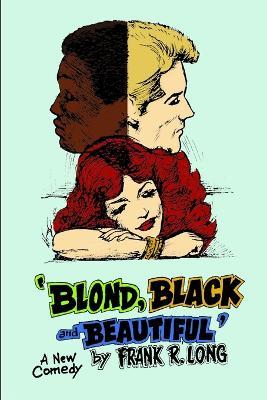 Blond, Black and Beautiful - Frank R Long - cover