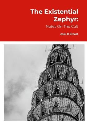The Existential Zephyr: Notes On The Cult - Jack R Ernest - cover