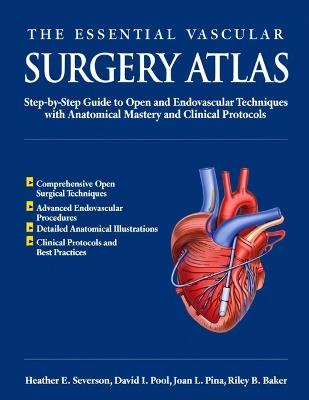 The Essential Vascular Surgery Atlas: Step-by-Step Guide to Open and Endovascular Techniques with Anatomical Mastery and Clinical Protocols - David I Pool,Joan L Pina,Riley B Baker - cover