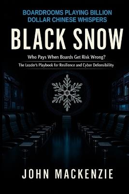 Black Snow: Boardrooms Playing Billion Dollar Chinese Whispers - John MacKenzie - cover