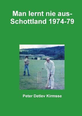 Man Lernt Nie Aus - Schottland 1974-79 - Peter Detlev Kirmsse - cover