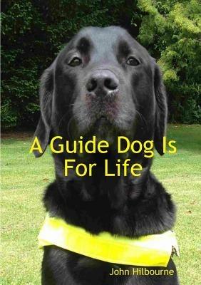 A Guide Dog is for Life - John Hilbourne - cover