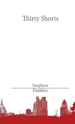 Thirty Shorts - Stephen Dunkley - cover