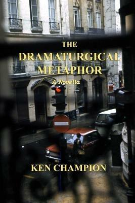 The Dramaturgical Metphor - Ken Champion - cover