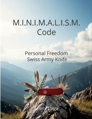 M.I.N.I.M.A.L.I.S.M. Code: Personal Freedom Swiss Army Knife - Selim Tolga - cover