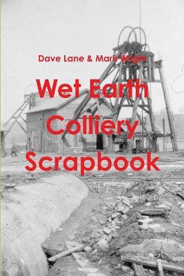 Wet Earth Colliery Scrapbook - Dave Lane & Mark Wright - cover