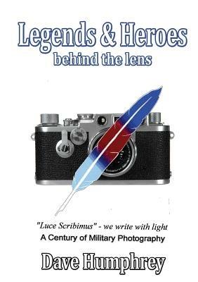 "Legends and Heroes" - Behind the Lens - Dave Humphrey - cover