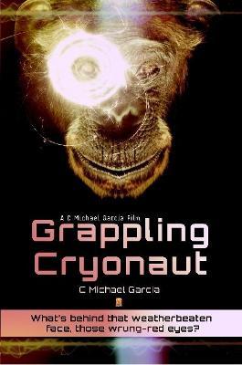 Grappling Cryonaut - C Michael Garcia - cover