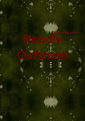Deadly Outbreak - Robert Weekes - cover