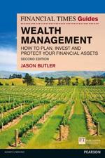 Financial Times Guide to Wealth Management, The: How to plan, invest and protect your financial assets