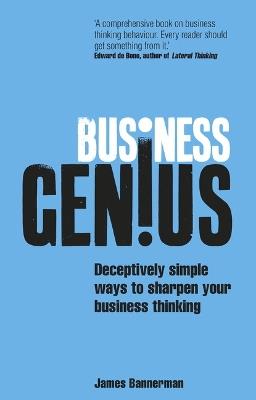 Business Genius: Deceptively simple ways to sharpen your business thinking - James Bannerman - cover