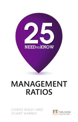 25 Need-To-Know Management Ratios: 25 Need-To-Know Management Ratios - Stuart Warner,Ciaran Walsh - cover
