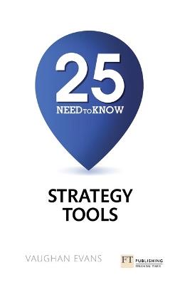 25 Need-To-Know Strategy Tools: 25 Need-To-Know Strategy Tools - Vaughan Evans - cover