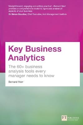 Key Business Analytics: The 60+ Tools Every Manager Needs To Turn Data Into Insights - Bernard Marr - cover