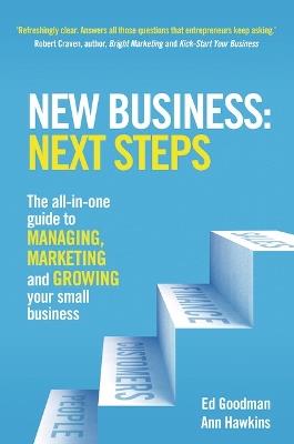 New Business: Next Steps: The all-in-one guide to managing, marketing and growing your small business - Ed Goodman,Ann Hawkins - cover