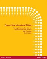 Nursing Theories: The Base for Professional Nursing Practice: Pearson New International Edition