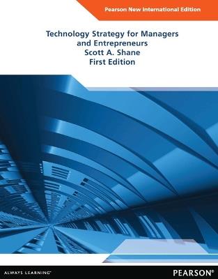 Technology Strategy for Managers and Entrepreneurs: Pearson New International Edition - Scott Shane - cover