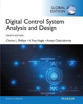 Digital Control System Analysis & Design, Global Edition - Charles Phillips,H. Nagle,Aranya Chakrabortty - cover