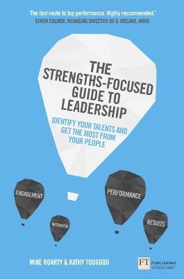 Strengths-Focused Guide to Leadership, The: Identify Your Talents And Get The Most From Your Team - Mike Roarty,Kathy Toogood - cover