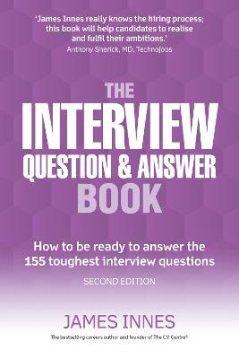 Interview Question & Answer Book, The: How to be ready to answer the 155 toughest interview questions - James Innes - cover