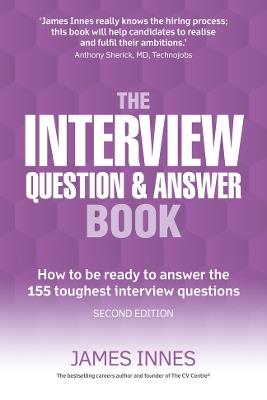 Interview Question & Answer Book, The: How to be ready to answer the 155 toughest interview questions - James Innes - cover
