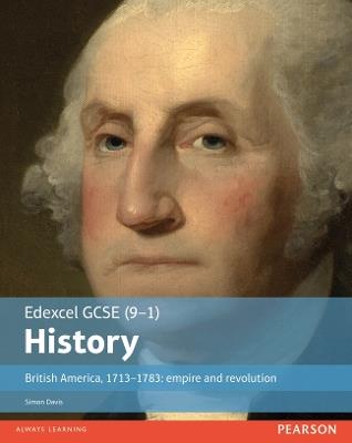 Edexcel GCSE (9-1) History British America, 1713–1783: empire and revolution Student Book - Simon Davis - cover