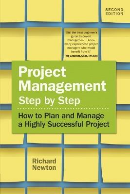 Project Management Step by Step: How to Plan and Manage a Highly Successful Project - Richard Newton - cover