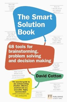 Smart Solution Book, The: 68 Tools for Brainstorming, Problem Solving and Decision Making - David Cotton - cover