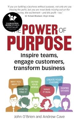 Power of Purpose, The: Inspire teams, engage customers, transform business - John O'Brien,Andrew Cave - cover