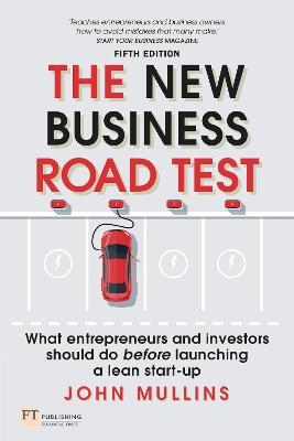 New Business Road Test, The: What entrepreneurs and investors should do before launching a lean start-up - John Mullins - cover