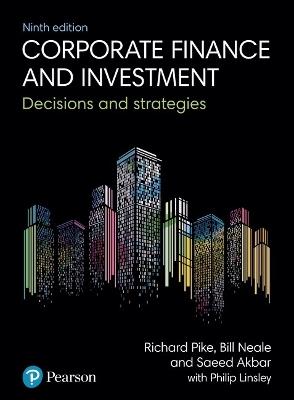Corporate Finance and Investment: Decisions and Strategies - Richard Pike,Bill Neale,Saeed Akbar - cover